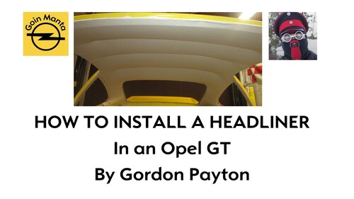 Installing a Bow Vinyl headliner in an Opel GT - By Gordon Payton